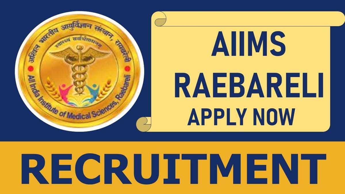 AIIMS Raebareli Recruitment 2024: Check Posts, Vacancy, Qualification, and Interview Details