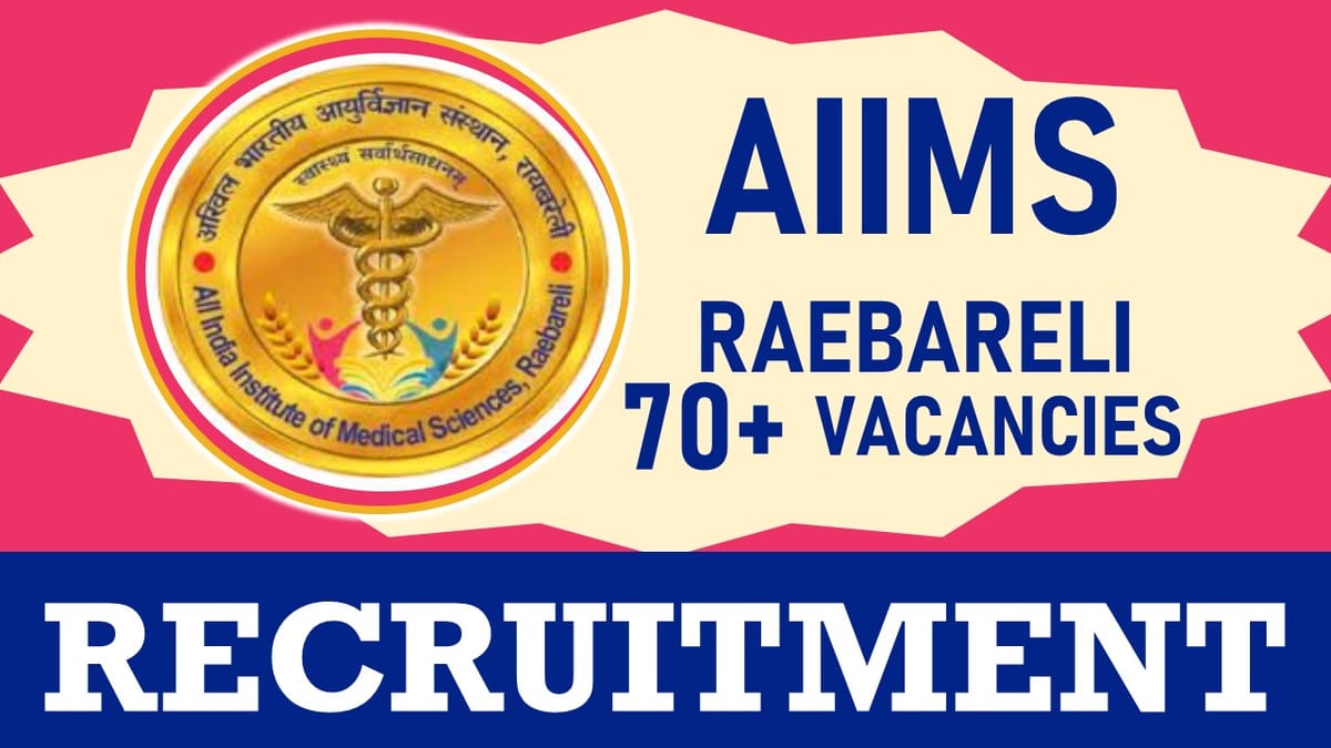 AIIMS Raebareli Recruitment 2024: 70+ Vacancies Notification Out, Check Posts, Qualification, and How to Apply