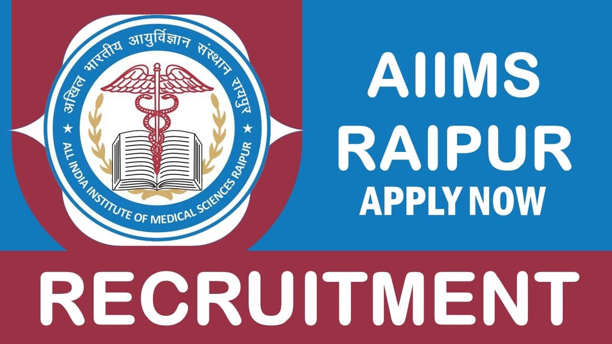 AIIMS Raipur Recruitment 2024: Check Post, Vacancies, Qualification, Salary, and Interview Details