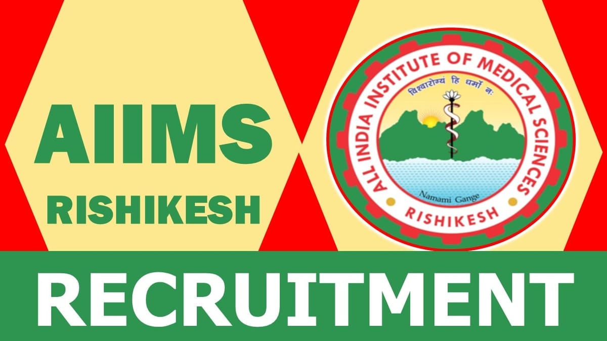 AIIMS Rishikesh Recruitment 2024: New Opportunity Out, Check Posts, Qualifications, Age, Salary and Other Vital Details