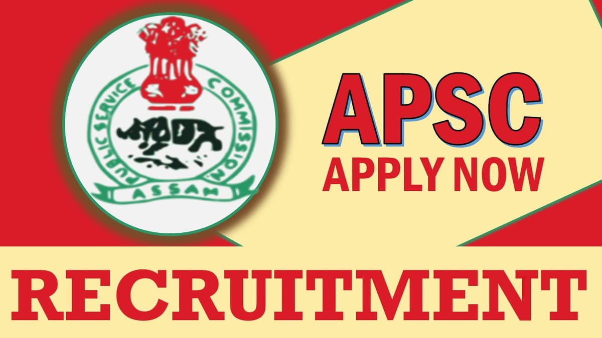 APSC Recruitment 2024: Notification Out for 40+ Vacancies, Check Post, Pay Scale, Selection Process and Other Vital Information