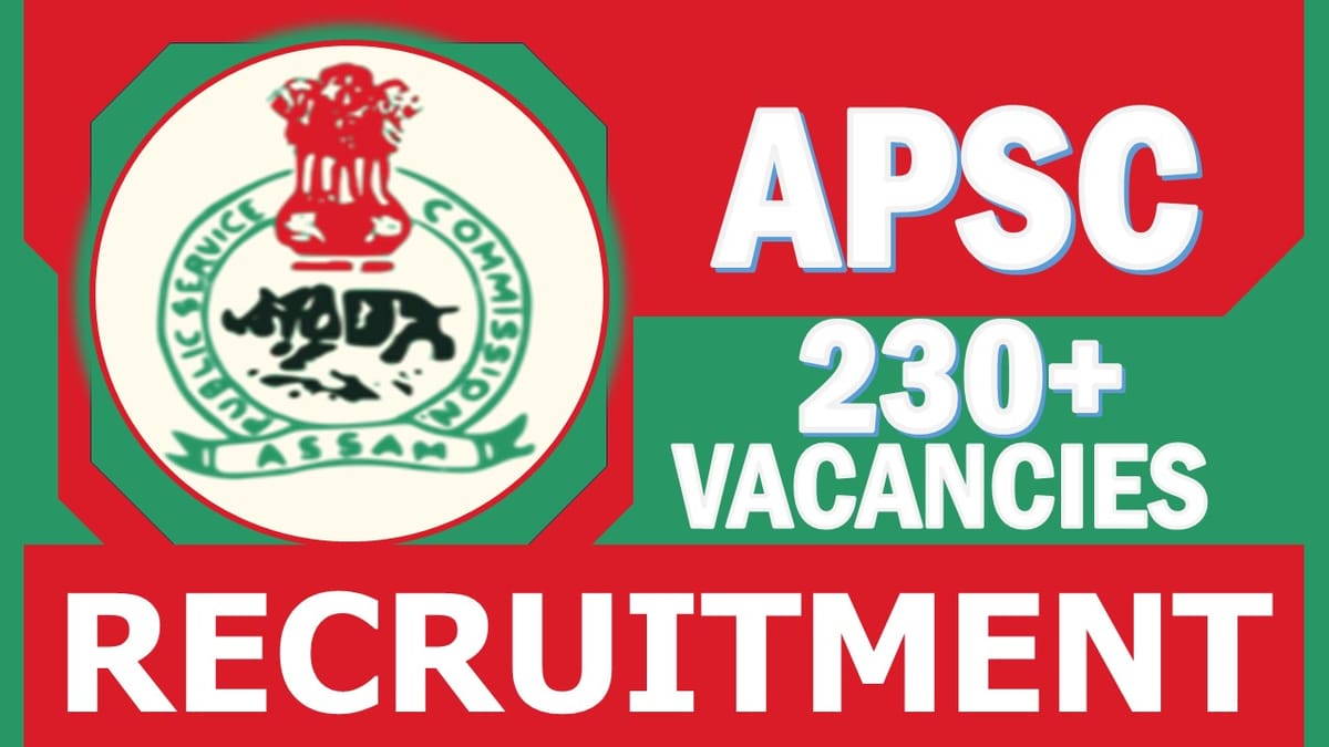 APSC Recruitment 2024: New Notification Out for 230+ Vacancies, Check Posts, Qualification, Salary and How to Apply