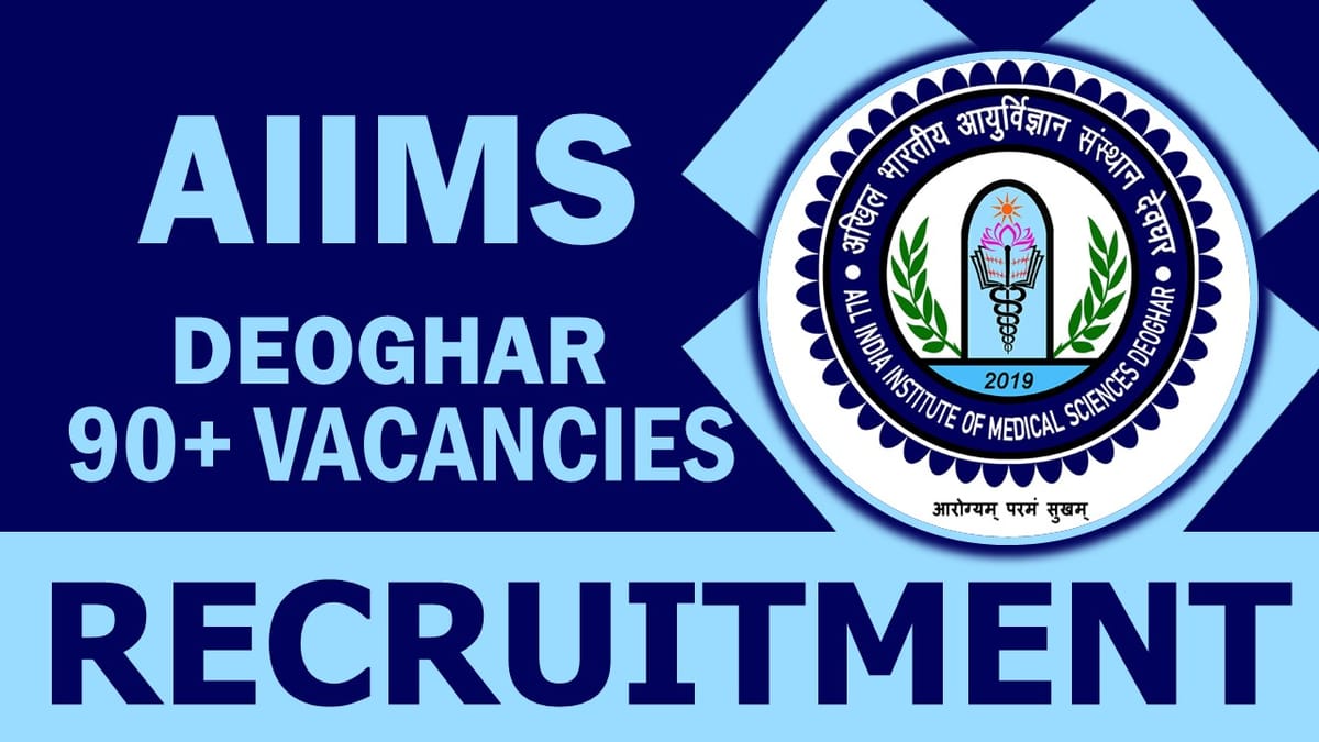 AIIMS Deoghar Recruitment 2024: New Notification Out for 90+ Vacancies, Check Post, Qualification and How to Apply