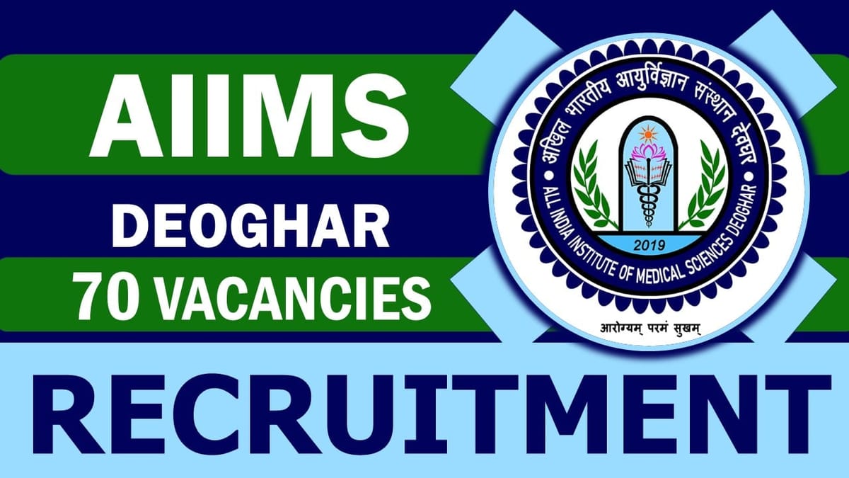 AIIMS Deoghar Recruitment 2024: 70+ Vacancies Notification Out, Check Posts, Qualification and Process to Apply