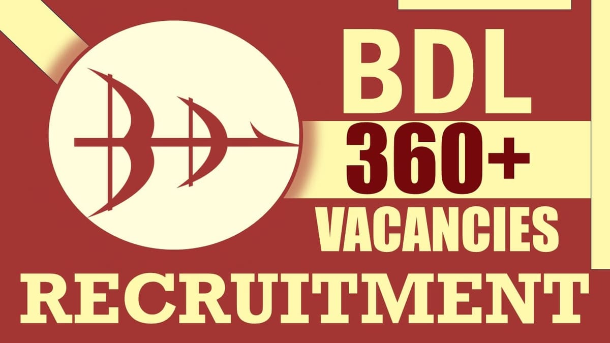 BDL Recruitment 2024: 360+ Vacancies Notification Out, Check Posts, Essential Qualification, Salary, Age and Other Vital Details