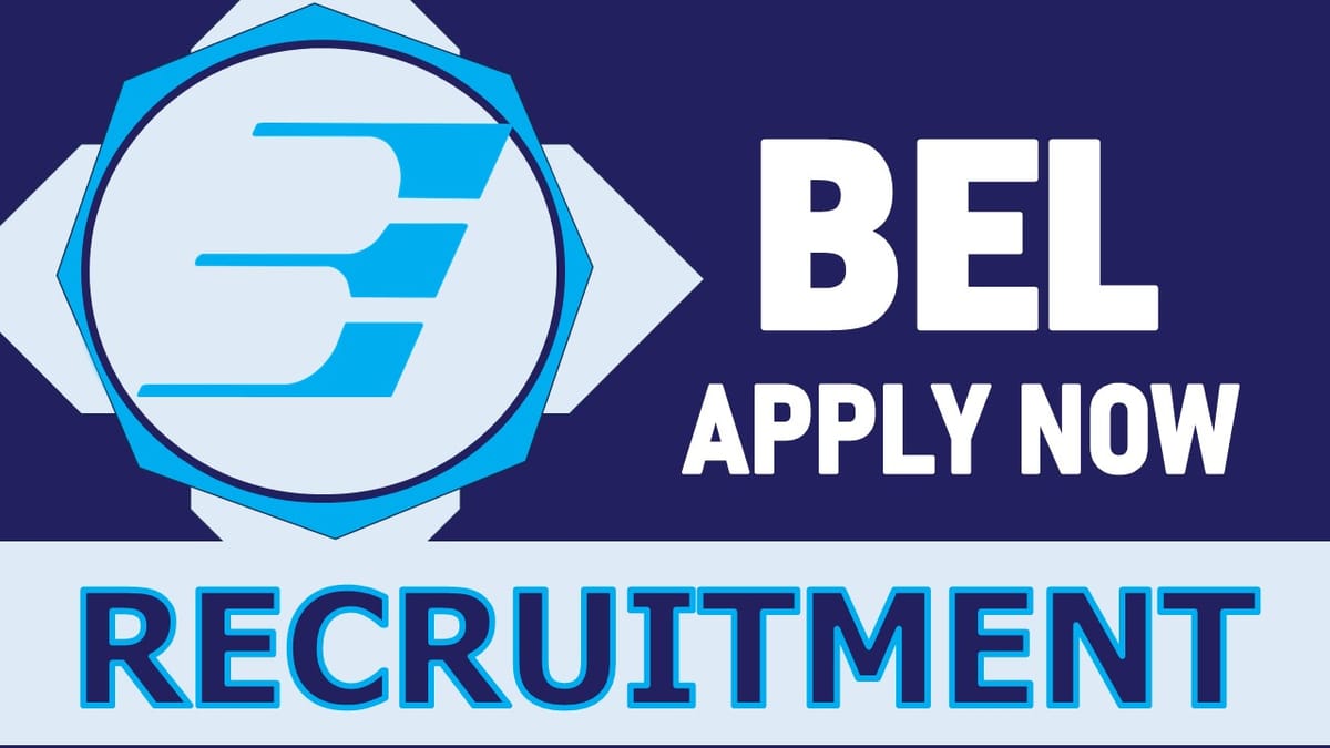 BEL Recruitment 2024: New Notification Out, Check Post, Age, Qualification, Salary and How to Apply