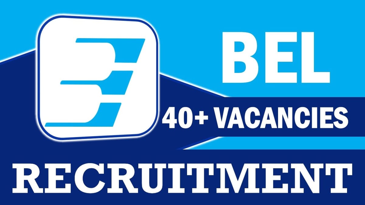 BEL Recruitment 2024: Notification Out for 40+ Vacancies, Check Posts, Qualification and How to Apply