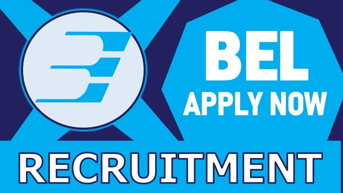 BEL Recruitment 2024: New Opportunity Out, Check Post, Age, Qualification, Salary and Other Vital Details