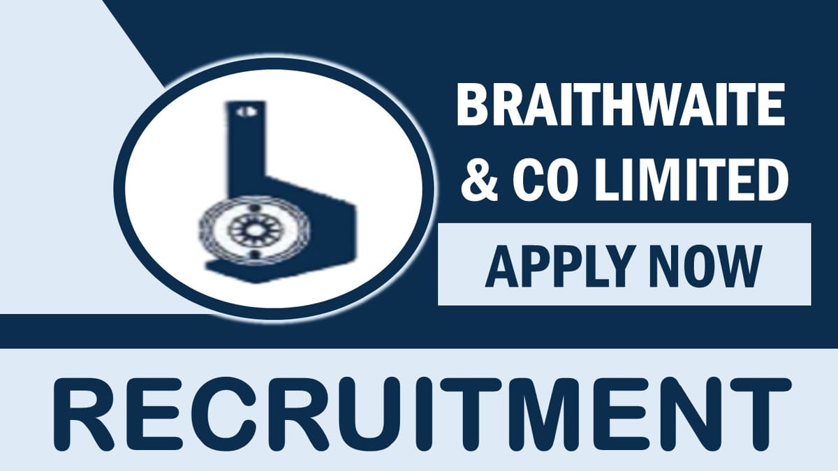 Braithwaite Recruitment 2024: Monthly Salary Upto 280000, Check Post, Qualification, Age  and How to Apply