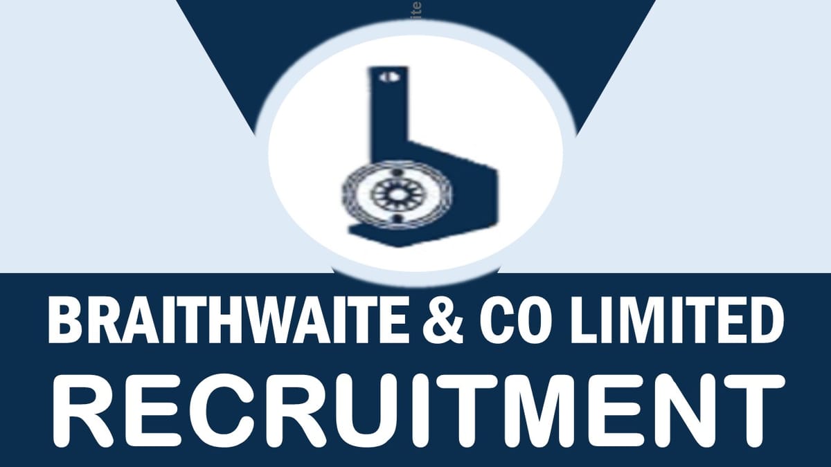 Braithwaite Recruitment 2024: Monthly Salary Up to Rs.140000, Check Positions, Age, Essential Qualification and How to Apply