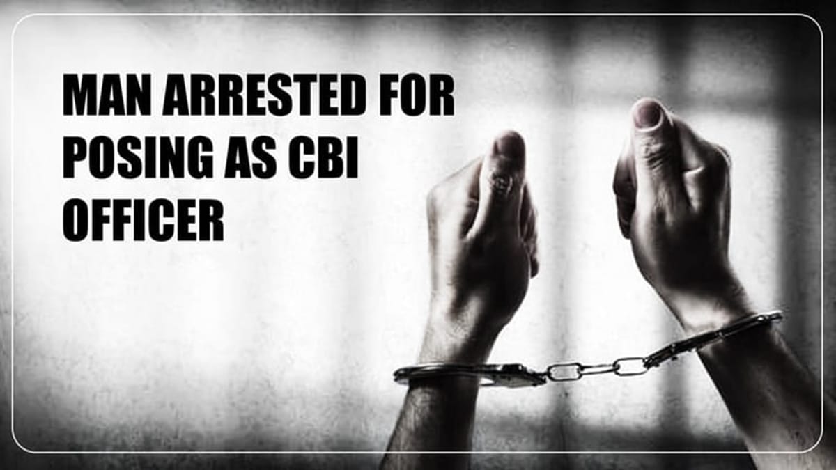 CBI arrests an imposter posing as CBI Official and recovers forged documents