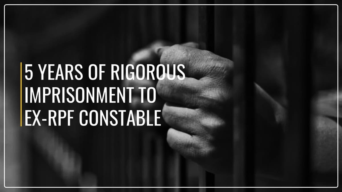 CBI sent Ex-RPF Constable to 5 years of Rigorous Imprisonment in Bribery Case