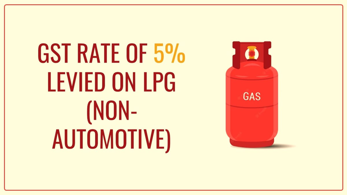 CBIC levied 5% GST on LPG (Non-Automotive) w.e.f. January 4, 2024