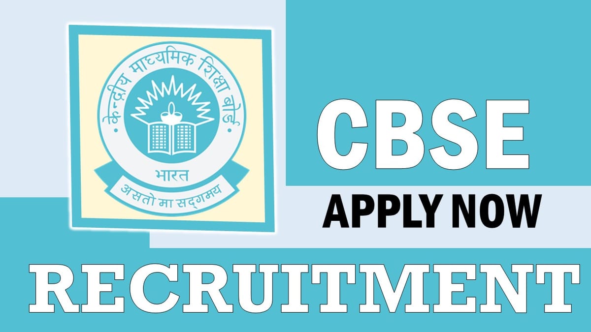 CBSE Recruitment 2024: Monthly Salary Up to Rs.67000, Check Posts, Vacancies, Age, Qualification, and How to Apply