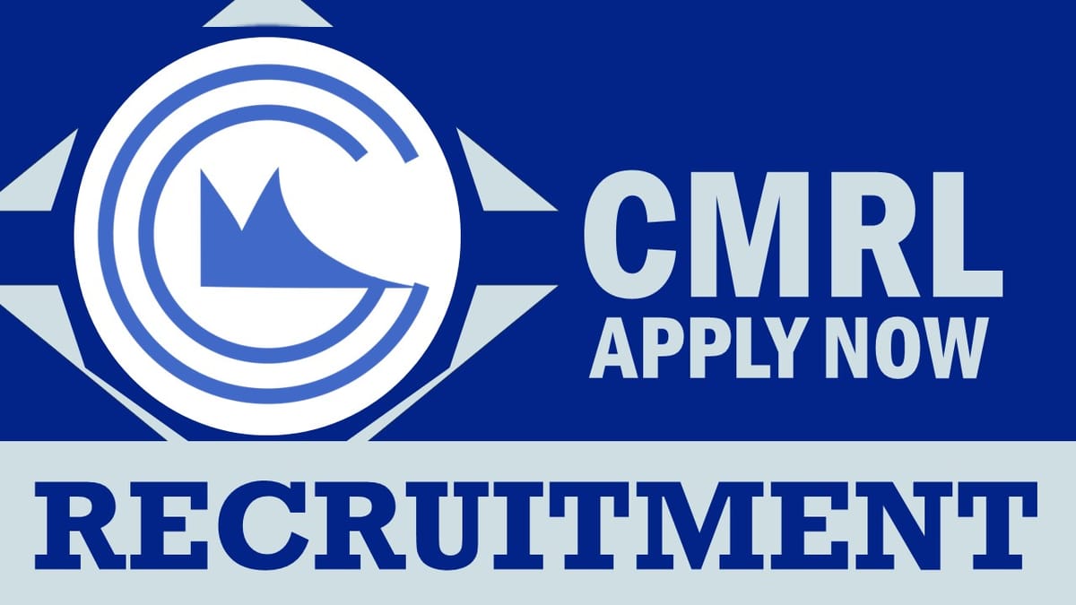 CMRL Recruitment 2024: Monthly Salary Up to 225000, Check Posts, Qualification and Other Vital Details