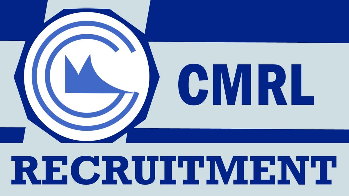 CMRL Recruitment 2024: Monthly Salary Up to 225000, Check Vacancies, Posts, Qualifications, and Process to Apply