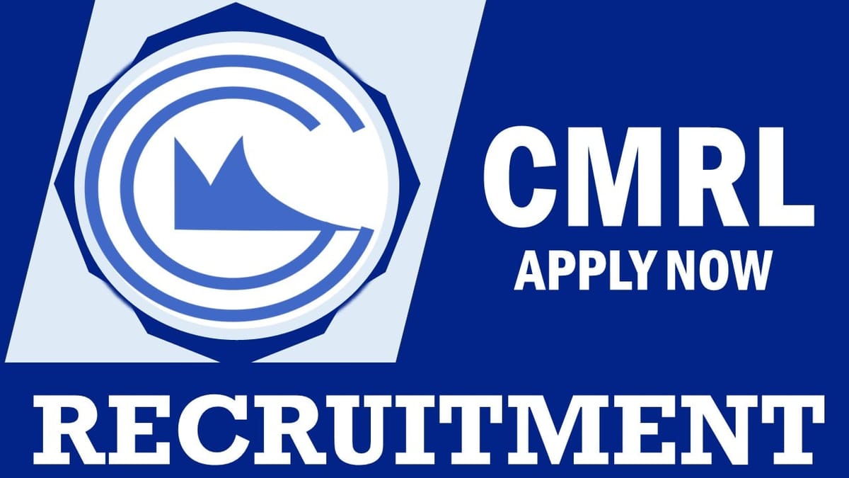 CMRL Recruitment 2024: Monthly Salary Up to 340000, Check Vacancy, Post, Age, Qualification and Application Procedure