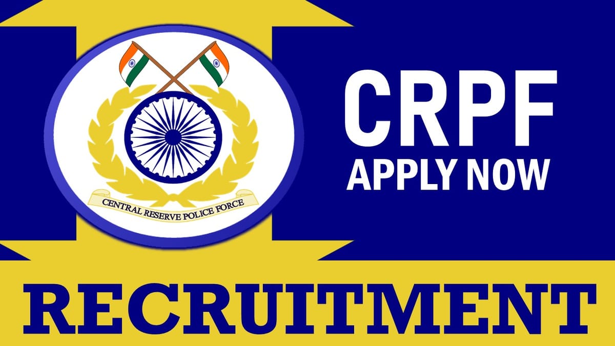 CRPF Recruitment 2024 New Notification Out for Various Posts, Check