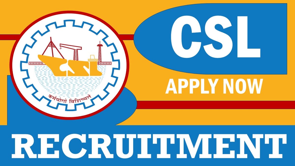 CSL Recruitment 2024: Check Post, Vacancies, Qualification, Salary, and Process to Apply