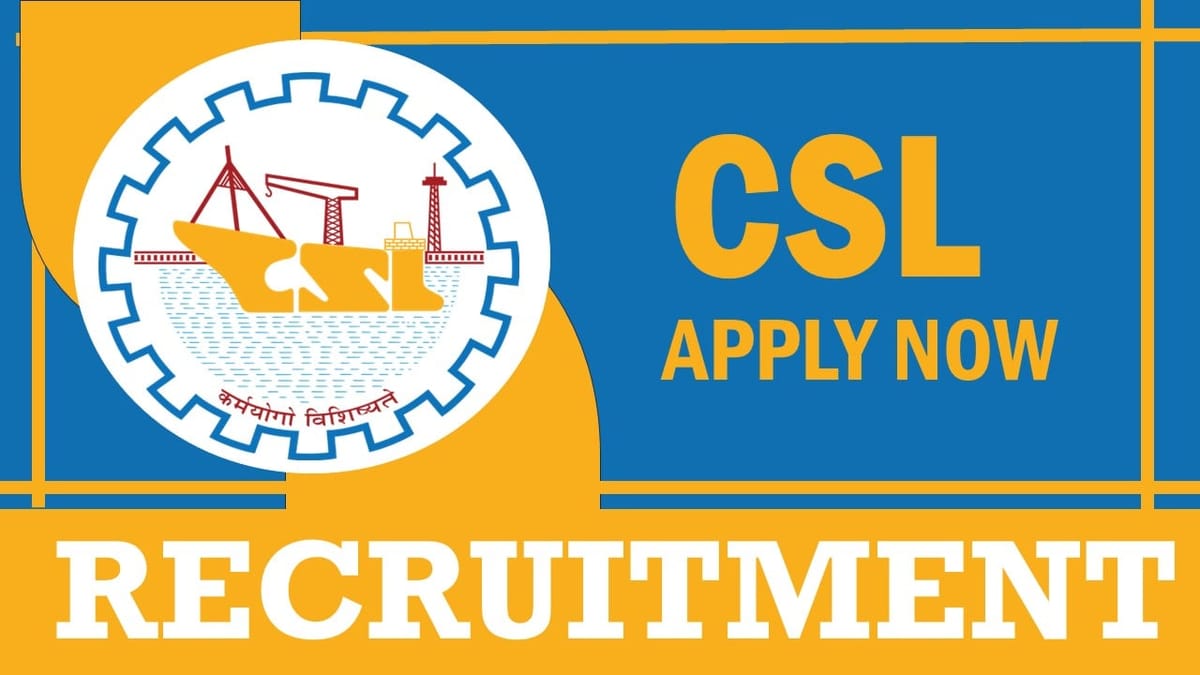 CSL Recruitment 2024: Monthly Salary Up to Rs.160000, Check Post, Qualification, Experience, and Process to Apply