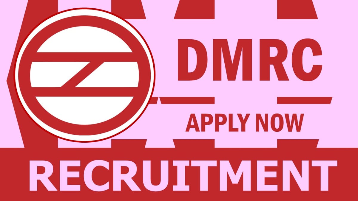 DMRC Recruitment 2024: New Opportunity Out, Check Position, Age, Salary, Qualification, Selection Process and How to Apply