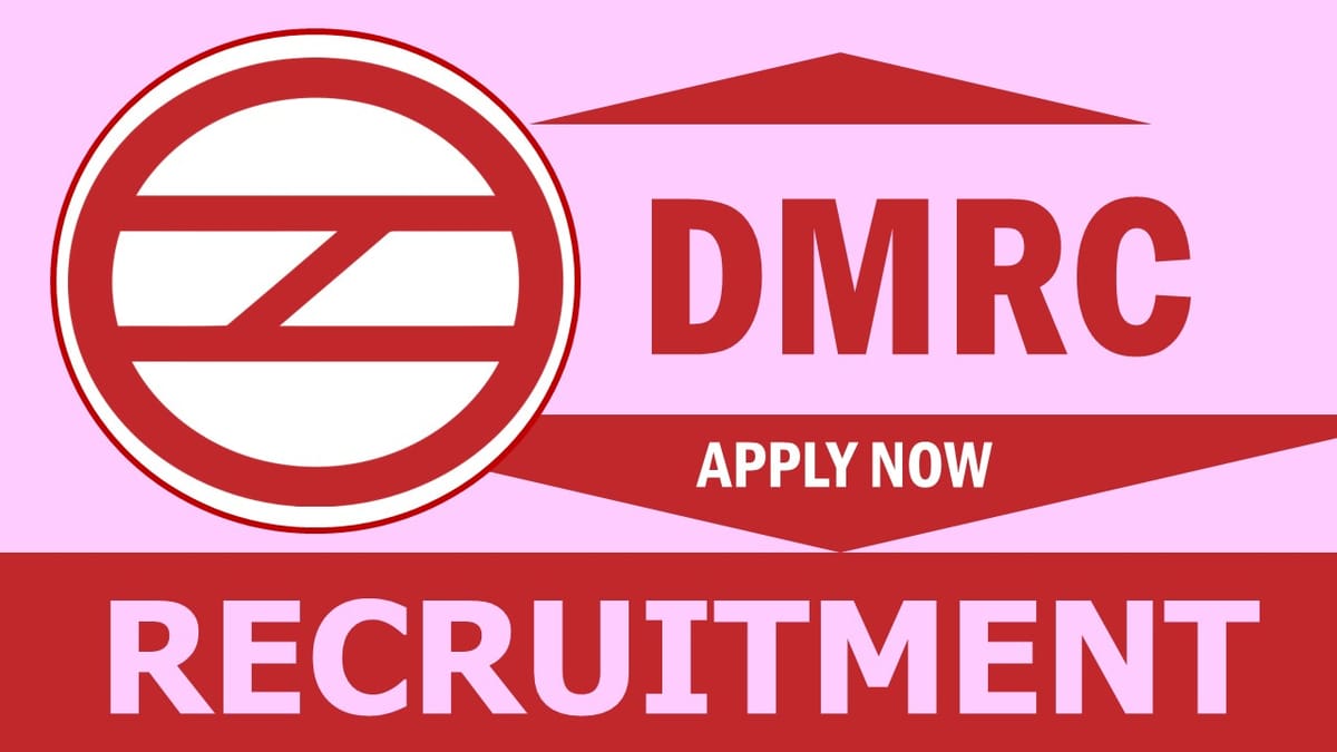 Delhi Metro Rail Recruitment 2024: Monthly Salary Up to 96600, Check Posts, Age, Qualification and Other Vital Details