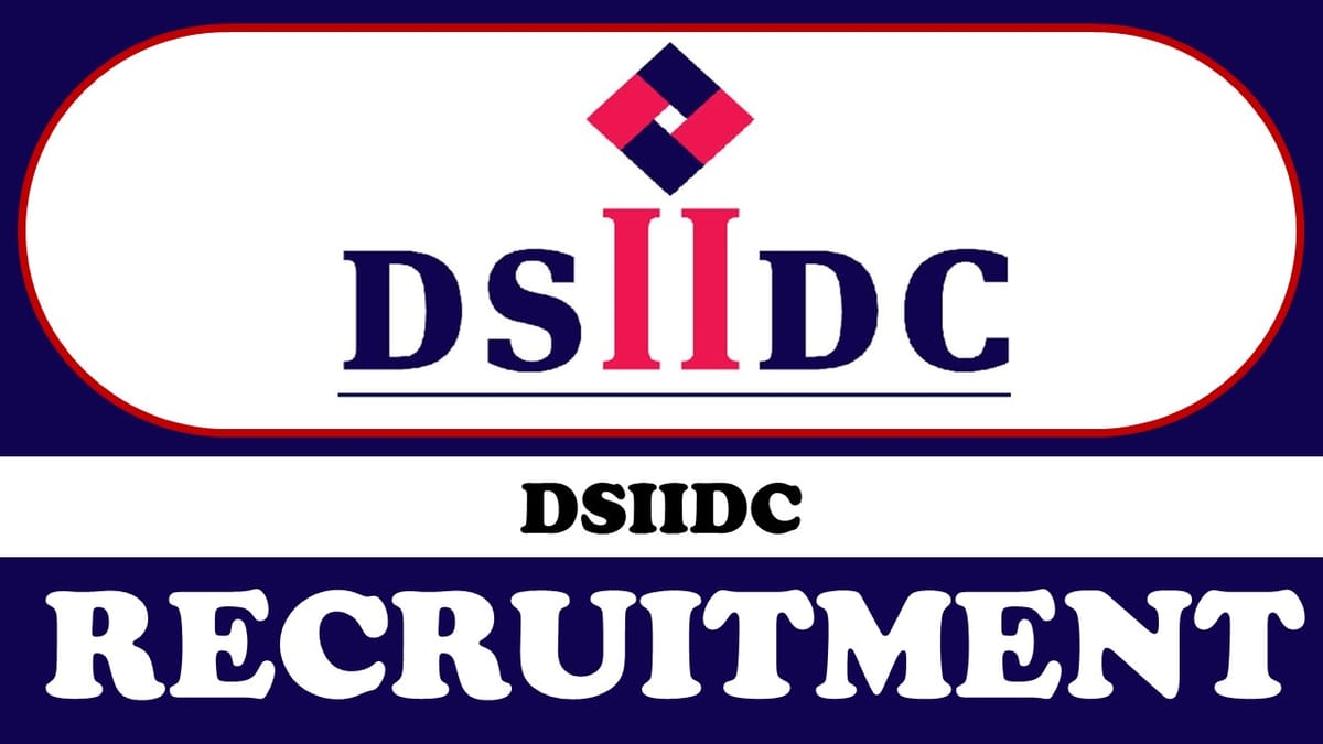 DSIIDC Recruitment 2024: Check Post, Qualification, Salary, Age Limit and Other Important Details