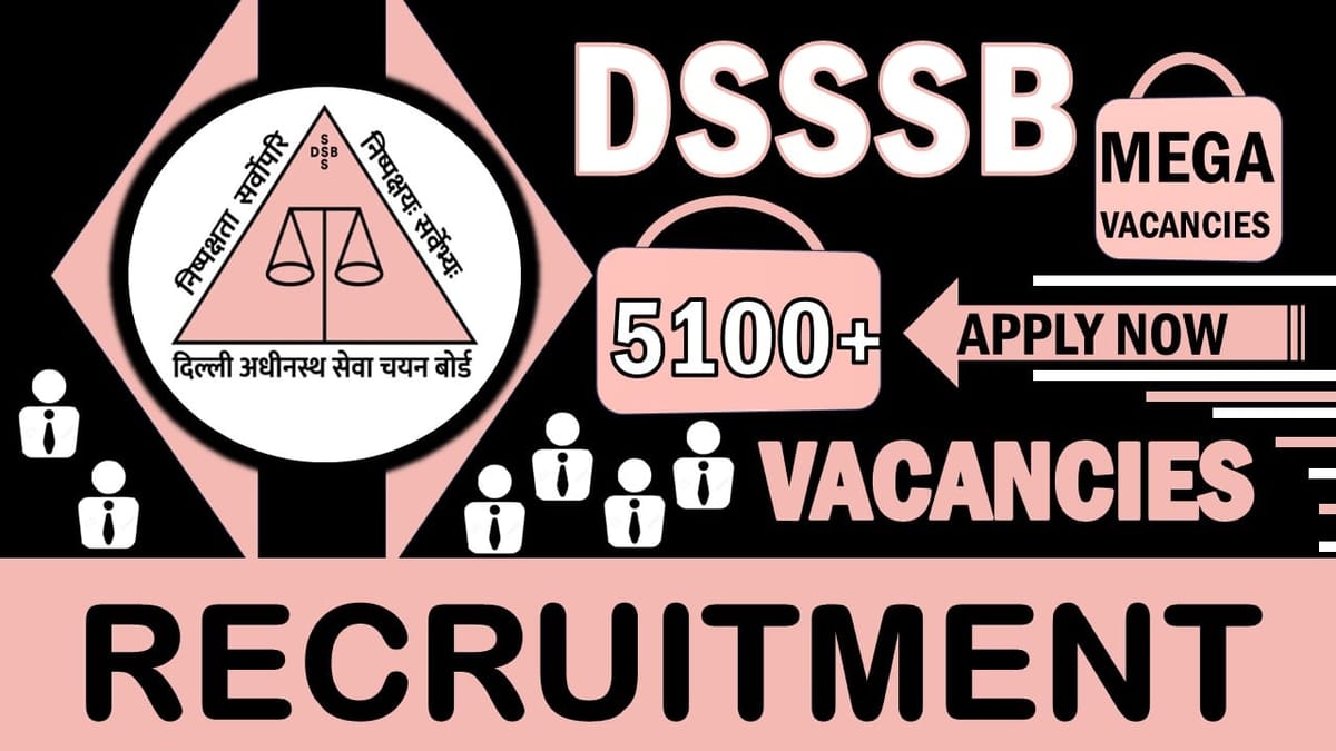DSSSB Recruitment 2024: Notification Out for 5118 Vacancies, Check Posts, Salary, Age and Process to Apply