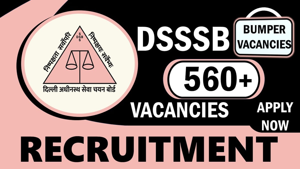 DSSSB Recruitment 2024: Notification Out for 560+ Vacancies, Check Posts, Salary and Other Important Dates