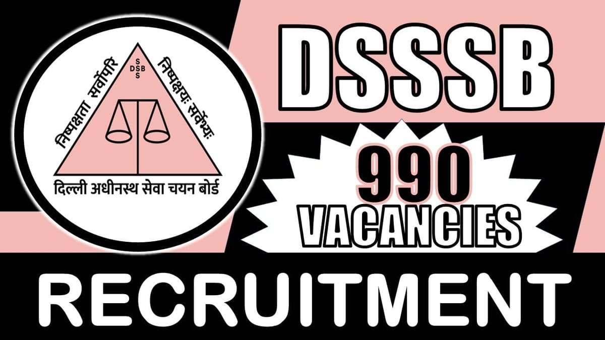 DSSSB Recruitment 2024: Notification Out for 990 Vacancies, Check Posts, Salary, Qualification and Process to Apply