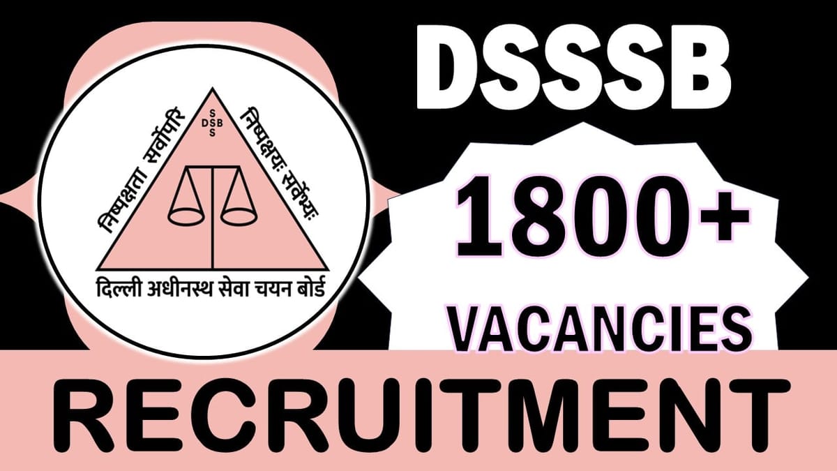DSSSB Recruitment 2024: Notification Out for 1800+ Vacancies, Check Posts and Other Vital Details