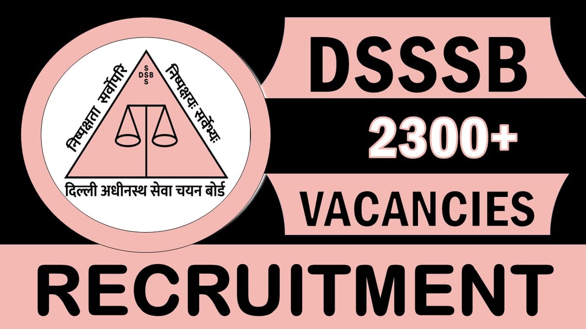 DSSSB Recruitment 2023: Mega Vacancies Notification Out, Check Posts, Qualification, Age, Selection Procedure and How to Apply