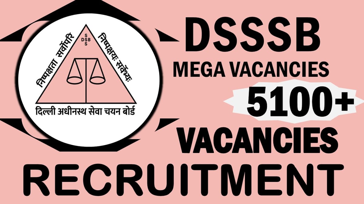 DSSSB Recruitment 2024: Notification Out for Mega Vacancies, Check Posts, Salary, Selection Process and How to Apply