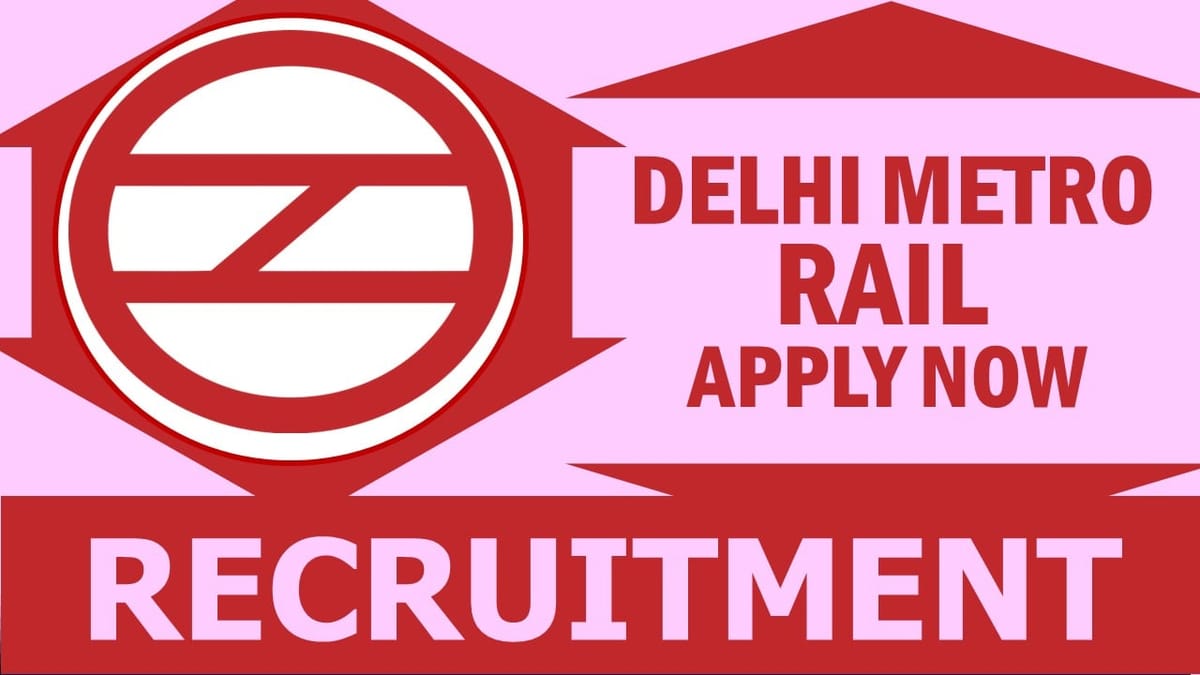 Delhi Metro Rail Recruitment 2024: Salary Up to 59,800 Per Month, Check Posts, Qualification, Age, and Other Important Details to Apply