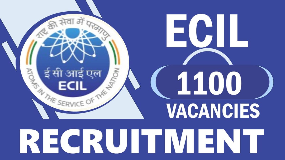 ECIL Recruitment 2024: 1100 Vacancies Notification Out, Check Post, Age, Qualification, Salary and How to Apply