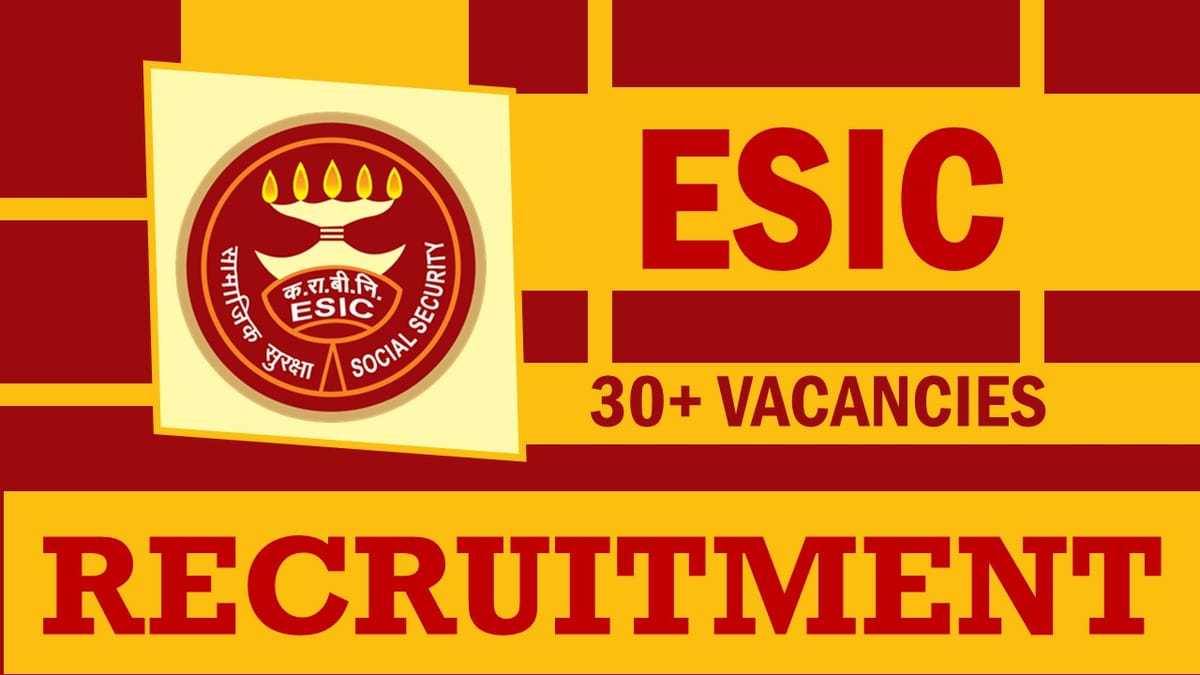 ESIC Recruitment 2024: Notification Out for 30+ Vacancies, Check Posts,  Age, qualifications, Documents and Interview Details