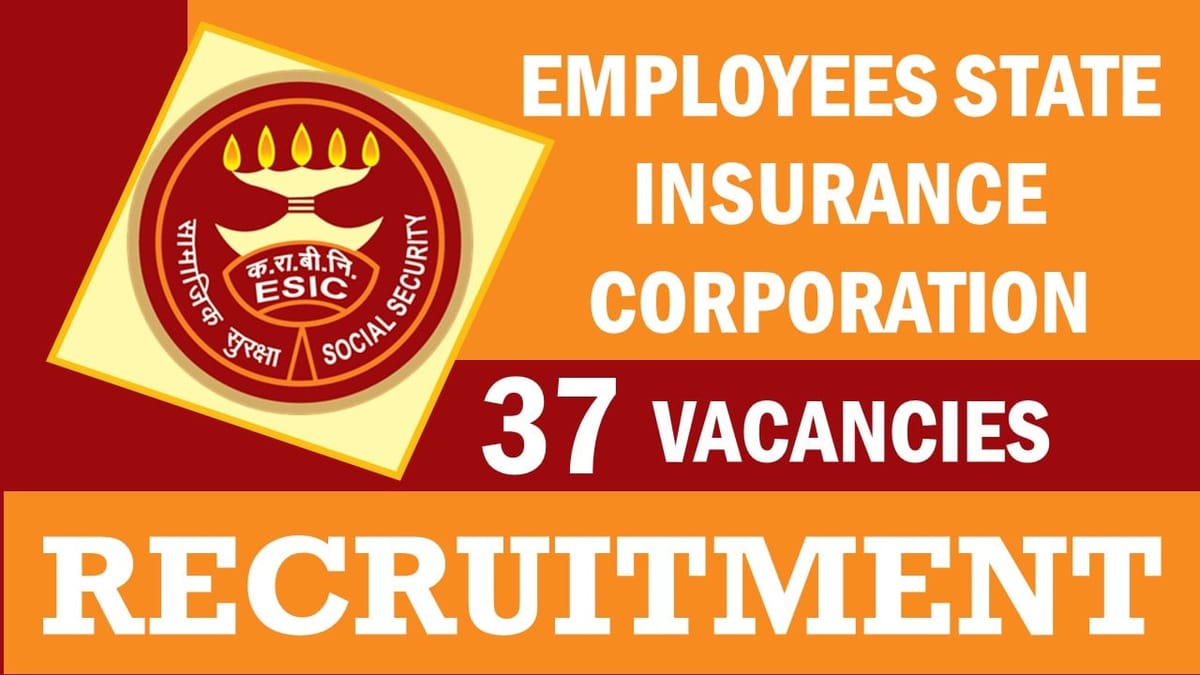 Employees State Insurance Corporation Recruitment 2024: Notification Out for 37 Vacancies, Check Posts, Qualification and Procedure to Apply 