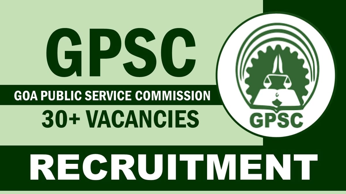 Goa Public Service Commission Recruitment 2024: Check Posts, Vacancies, Scale of Pay, Qualification, Selection Process and How to Apply