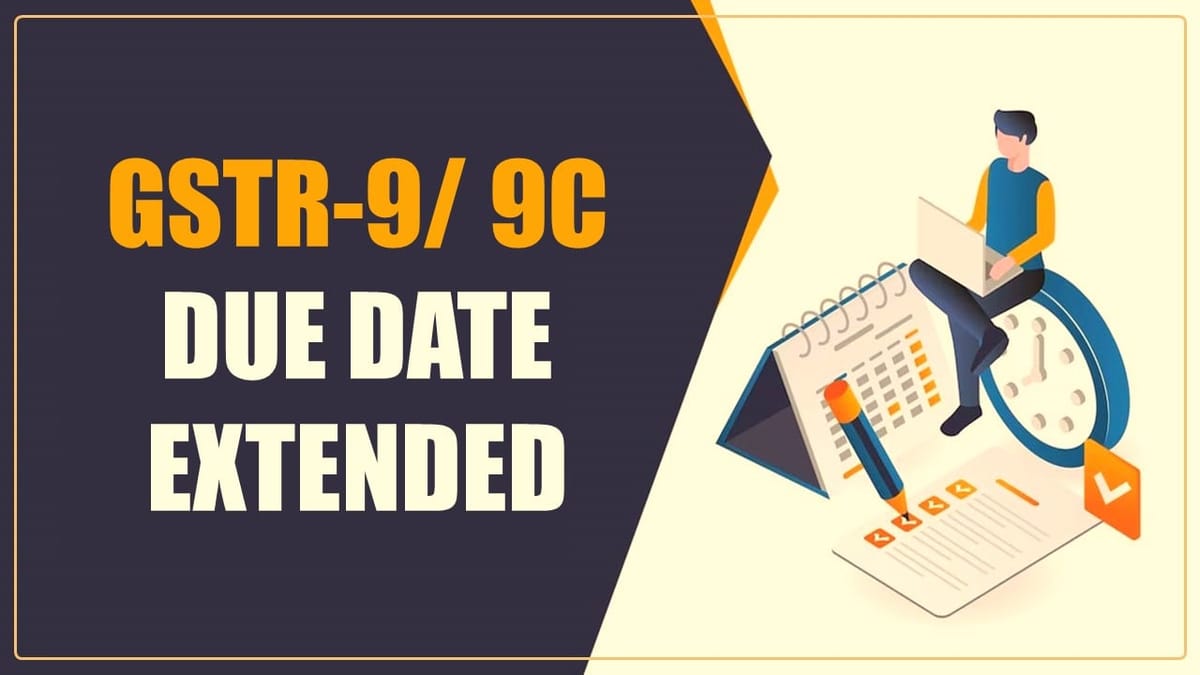 GSTR-9/ 9C Due Date Extended for Specific Tamil Nadu Districts [Read Notification]