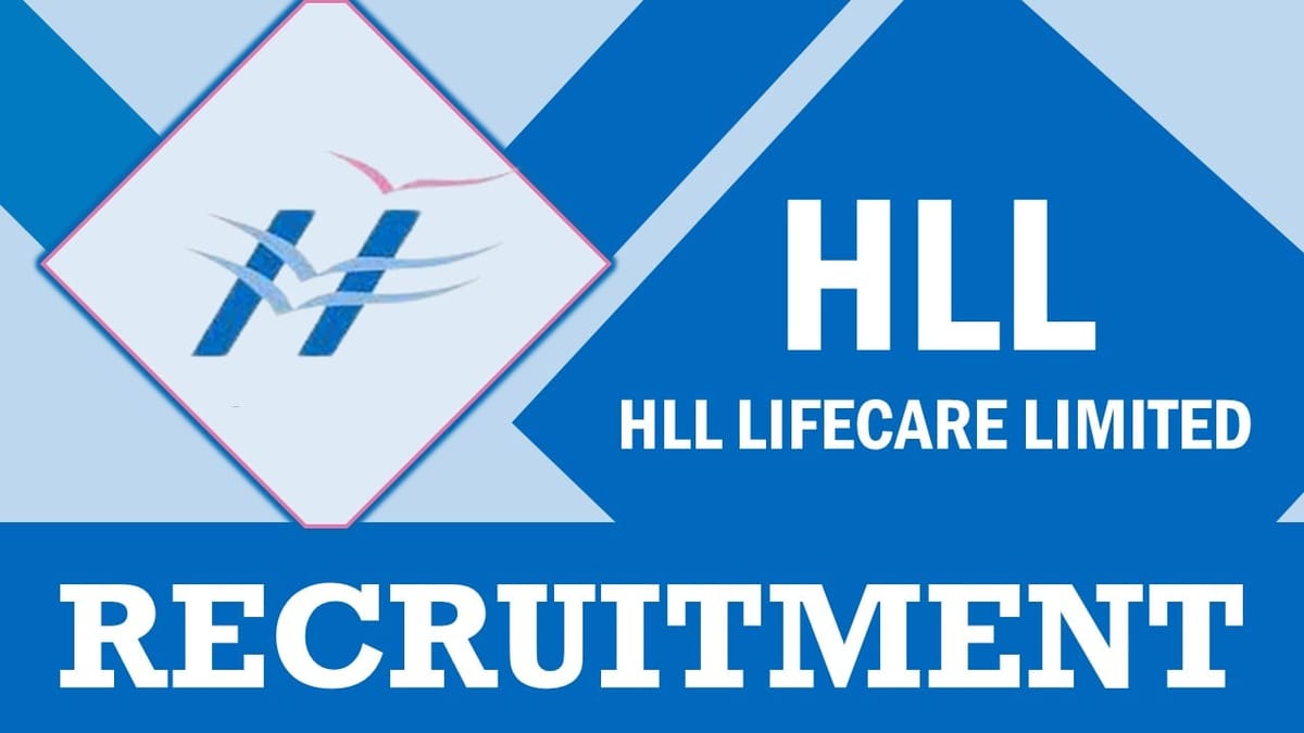 HLL Recruitment 2024: Notification Out, Check Position, Age, Qualifications, Salary, Selection Process and How to Apply