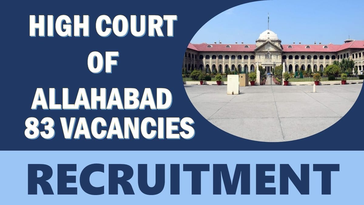 High Court of Allahabad Recruitment 2024: Notification Out for 80+ Vacancies, Check Post, Eligibility, Age, Salary and How to Apply