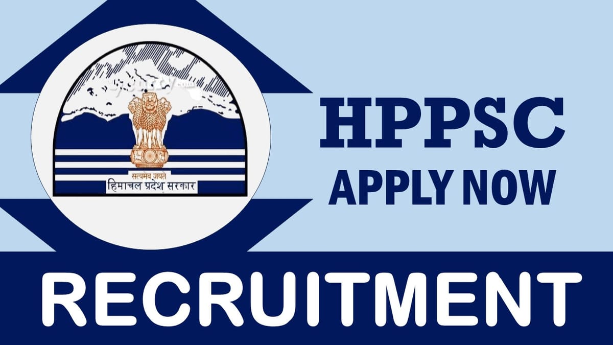 HPPSC Recruitment 2024: Monthly Salary Upto 122700, Check Post, Qualification, Age and Procedure to Apply