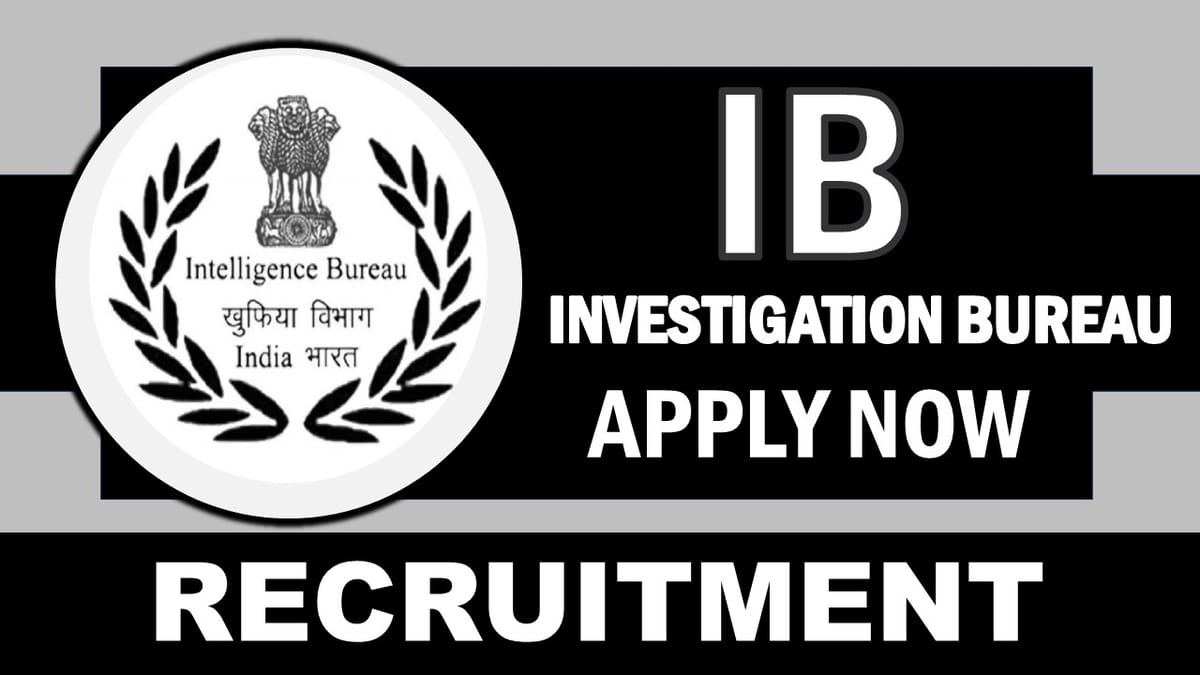 IB Recruitment 2024: Notification Out, Check Posts, Qualification, Age and to Other Details to Apply