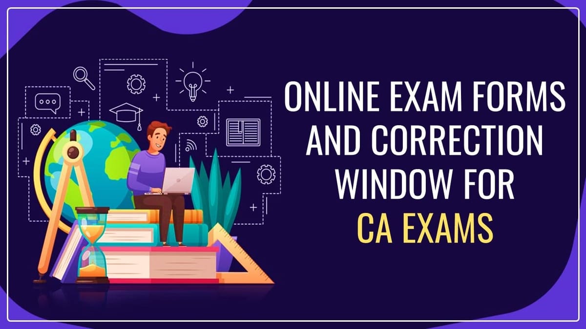 ICAI Unveils Online Exam Forms and Correction Window for CA Exams May/ June 2024