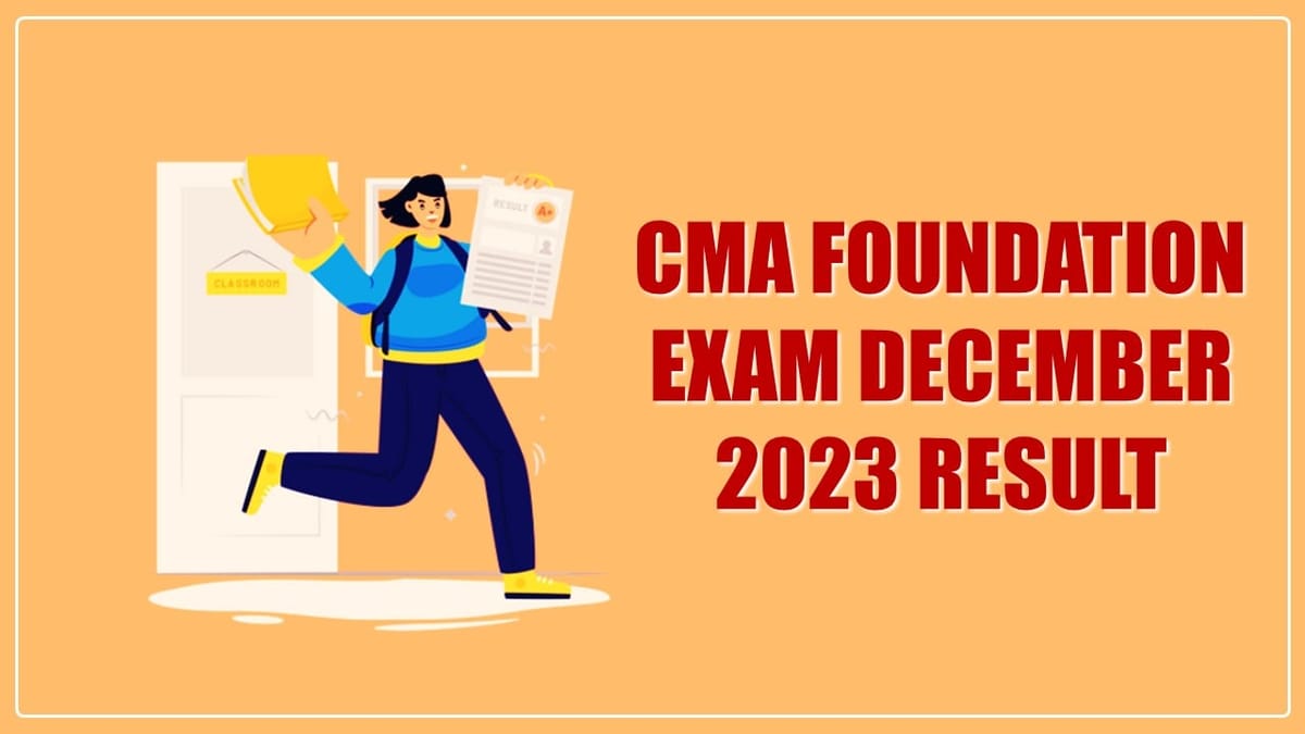 ICMAI declared Result of CMA Foundation Exam for December 2023; Know