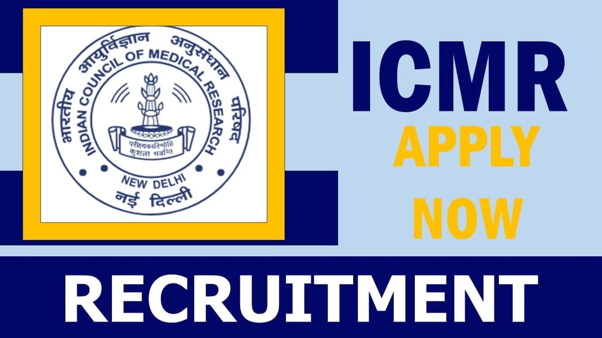 ICMR Recruitment 2024: Monthly Salary Up to 112400, Check Post, Vacancies, Qualification, Age and Process to Apply