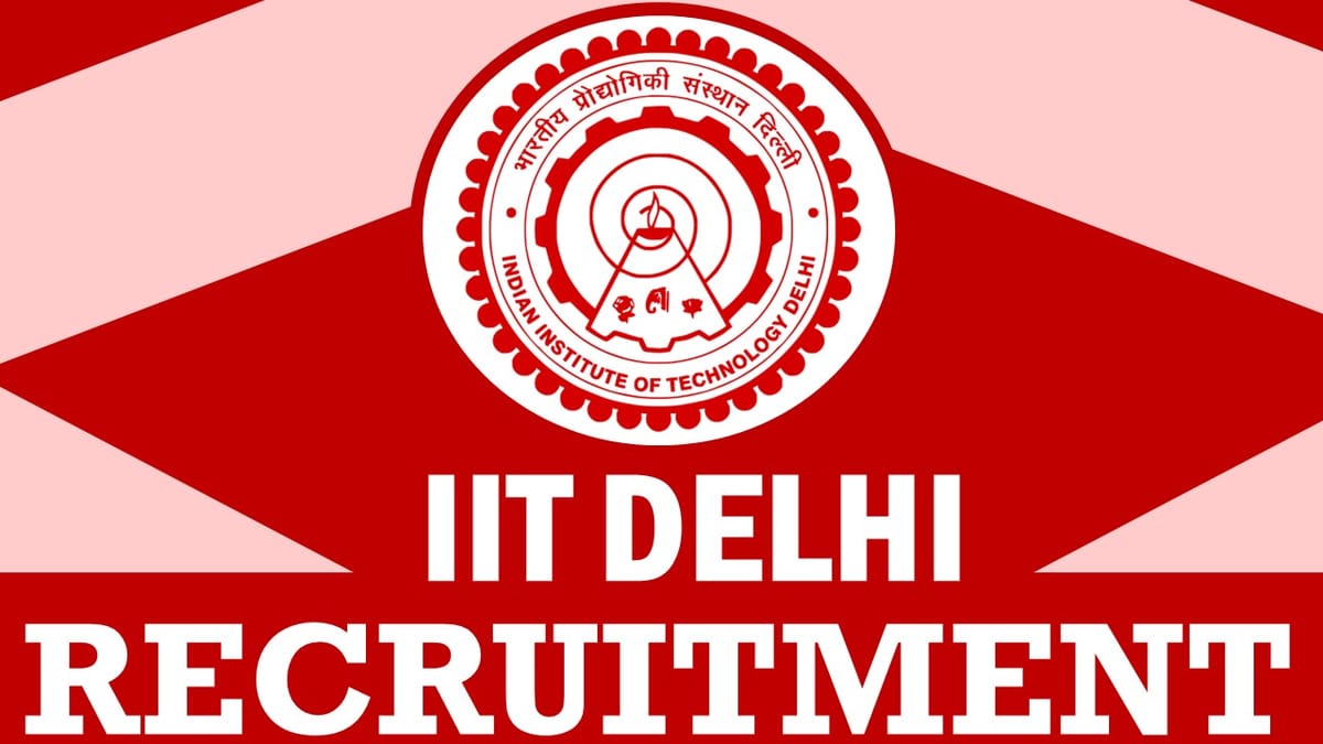 IIT Delhi Recruitment 2024: Salary upto 160000+ Per month, Check Vacancy, Qualification and Other Details