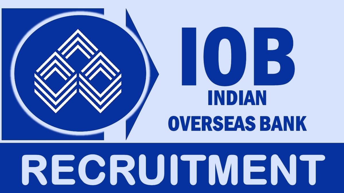 Indian Overseas Bank Recruitment 2024: Check Posts, Vacancies, Qualification, and Process to Apply