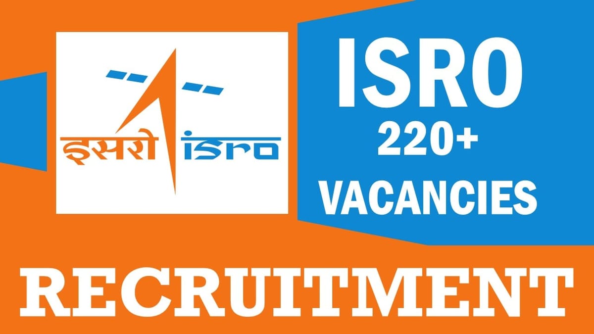 ISRO Recruitment 2024: Notification Out for 220+ Vacancies, Check Posts, Age, Qualification and How to Apply