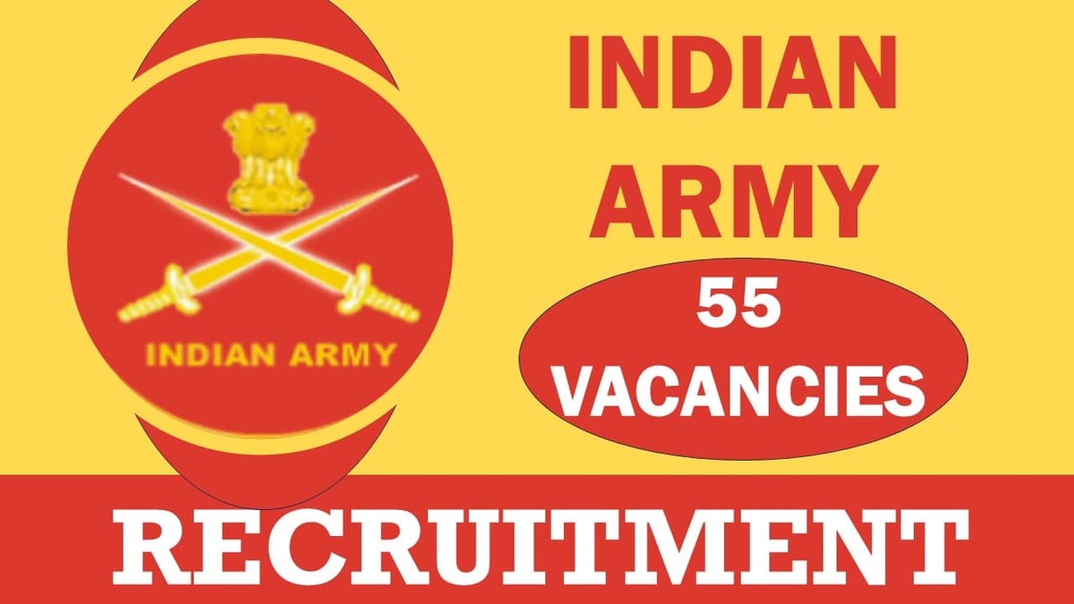 Indian Army Recruitment 2024: Notification Out for 55 Vacancies, Check Posts, Salary, Qualification, Age, Selection Process, and How to Apply